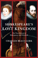 Shakespeare's Lost Kingdom: The True History of Shakespeare and Elizabeth 0802119409 Book Cover