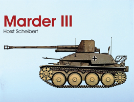 Marder III: The Rugged Panzerjager in Its Various Versions (Schiffer Military/Aviation History) 0764303945 Book Cover