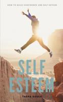 SELF ESTEEM: How To Build Confidence and Self Esteem 1980985561 Book Cover