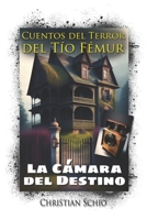 Cuentos del Terror del Tío Fémur: La cámara del destino B0BZFPFW4W Book Cover