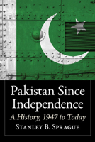 Pakistan Since Independence: A History, 1947 to Today 1476681511 Book Cover