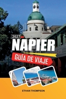 GUÍA DE VIAJE NAPIER 2027: Arquitectura Art Decó, bodegas de Hawke's Bay, Desfile Marino, Ciclismo costero y sol neozelandés (Spanish Edition) B0H5G7PTZT Book Cover