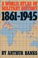 A World Atlas of Military History, 1861-1945 (A Da Capo paperback) 0306803321 Book Cover