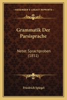 Grammatik Der P�rsisprache: Nebst Sprachproben 1168409012 Book Cover