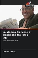 La stampa francese e americana tra ieri e oggi: Storia, evoluzione, etica... 6205663597 Book Cover