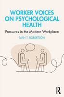 Worker Voices on Psychological Health: Pressures in the Modern Workplace 1032991798 Book Cover