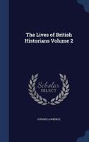 The lives of British historians Volume 2 - Primary Source Edition 1022198688 Book Cover