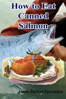 How to Eat Canned Salmon 1523414847 Book Cover