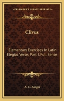 Clivus: Elementary Exercises In Latin Elegiac Verse; Part I, Full Sense 0548318050 Book Cover
