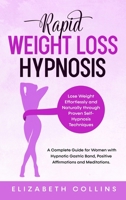 Rapid Weight Loss Hypnosis: Lose Weight Effortlessly and Naturally through Proven Self-Hypnosis Techniques. A Complete Guide for Women to Hypnotic Gastric Band, Positive Affirmations and Meditations. 191416783X Book Cover