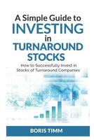 A Simple Guide To Investing in Turnaround Stocks: How to Successfully Invest in Stocks of Turnaround Companies 1092151885 Book Cover