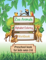 Zoo Animals Alphabet Coloring Workbook: Zoo animals Alphabet and toddler : Fun with Letters, animals,& different pictures to color, ABC coloring Preschool Activity book for kids ages 2,3,4,5 and 6 B08VCM9H9P Book Cover
