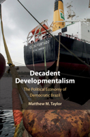 Decadent Developmentalism: The Political Economy of Democratic Brazil 1108827551 Book Cover
