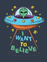 I Want to Believe: Alien Notebook, Blank Paperback UFO Book to write in, 150 pages, college ruled 1695363388 Book Cover