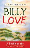 Billy Love: A Pebble in the Galveston Sand 1548820555 Book Cover