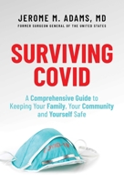 Surviving Covid: A Comprehensive Guide to Keeping Your Family, Your Community and Yourself Safe 1637584903 Book Cover