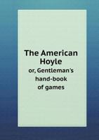 The American Hoyle Or, Gentleman's Hand-Book of Games 5518577176 Book Cover