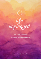 Life Unplugged: A Digital Detox Workbook 1631066730 Book Cover