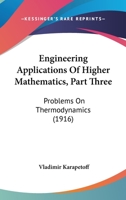 Engineering Applications Of Higher Mathematics, Part Three: Problems On Thermodynamics 1164633740 Book Cover