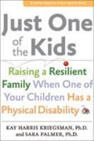 Just One of the Kids: Raising a Resilient Family When One of Your Children Has a Physical Disability 1421409313 Book Cover