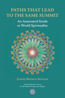 Paths That Lead to the Same Summit: An Annotated Guide to World Spirituality 1908092203 Book Cover