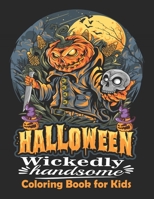 Halloween Wickedly Handsome Coloring Book for Kids: Fun and Creative Halloween Collection Coloring and Activity book for Kids,Toddlers and ... Halloween Gift Most Suited to Children. B08HGPZ24Q Book Cover