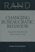 Changing Bureaucratic Behavior: Acquisition Reform in the United States Army 0833027565 Book Cover