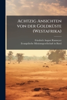 Achtzig Ansichten von der GoldkÃ1/4ste (Westafrika) (German Edition) 1024600025 Book Cover