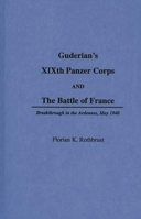 Guderian's XIXth Panzer Corps and the Battle of France: Breakthrough in the Ardennes, May 1940 027593473X Book Cover