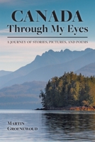 Canada Through My Eyes: A Journey of Stories, Pictures, and Poems 1039169724 Book Cover