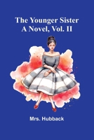 The Younger Sister: A Novel, Vol. II. 9362991470 Book Cover
