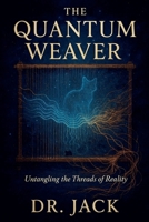 The Quantum Weaver: Untangling the Threads of Reality B0GGD5ZGH9 Book Cover