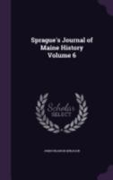 Sprague's Journal of Maine History; Volume 6 133164478X Book Cover