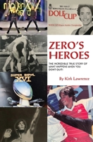 Zero's Heroes: The Incredible True Story of What Happens When You Don't Quit! B09CGBNLGZ Book Cover