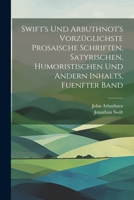 Swift's und Arbuthnot's Vorzüglichste Prosaische Schriften, Satyrischen, Humoristischen und Andern Inhalts, fuenfter Band (German Edition) 1022396145 Book Cover