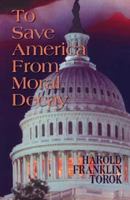 To Save America From Moral Decay 1425124151 Book Cover