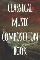 Classical Music Composition Book: The perfect way to record your compositions! Ideal gift for anyone you know who loves to create classical music! 1690758929 Book Cover