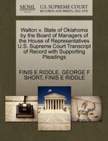 Walton v. State of Oklahoma by the Board of Managers of the House of Representatives U.S. Supreme Court Transcript of Record with Supporting Pleadings 127016726X Book Cover