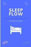 Sleep Flow: A No Nonsense Guide To Better Sleep B0CTNYM1W6 Book Cover