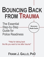 Bouncing Back from Trauma: The Essential Step-by-Step Guide for Police Readiness 1546873201 Book Cover
