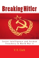 Breaking Hitler: Soviet Intelligence and German Treachery in World War II 1512025933 Book Cover