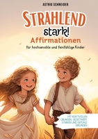 "Strahlend stark": Affirmationen für hochsensible und feinfühlige Kinder.: Mit kraftvollen Übungen Selbstwert stärken und Gefühle verstehen. (German Edition) 3384426754 Book Cover