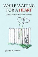 While Waiting for a Heart: An Exclusive Book of Poems 1413497349 Book Cover