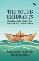 The Young Emigrants: Madelaine Tube The Boy And The Book And Crystal Palace 9376808371 Book Cover