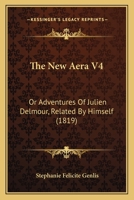 The New Aera V4: Or Adventures Of Julien Delmour, Related By Himself 1104316889 Book Cover