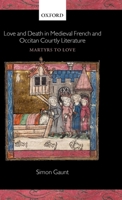Love and Death in Medieval French and Occitan Courtly Literature: Martyrs to Love 0199272077 Book Cover