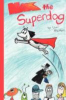 Max the Superdog 1434388689 Book Cover