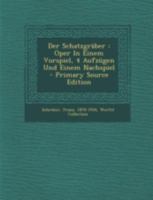 Der Schatzgrber: Oper in Einem Vorspiel, 4 Aufzgen Und Einem Nachspiel 1017059810 Book Cover