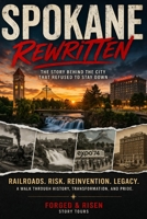 Spokane Rewritten: The Story Behind The City That Refused To Stay Down B0GXL7ZNH6 Book Cover