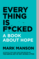 Everything Is F*cked: A Book About Hope 0062955950 Book Cover